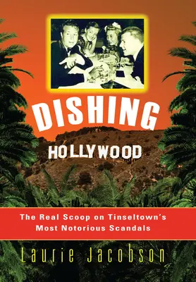 Dishing Hollywood: Prawdziwe informacje o najgłośniejszych skandalach w Tinseltown - Dishing Hollywood: The Real Scoop on Tinseltown's Most Notorious Scandals