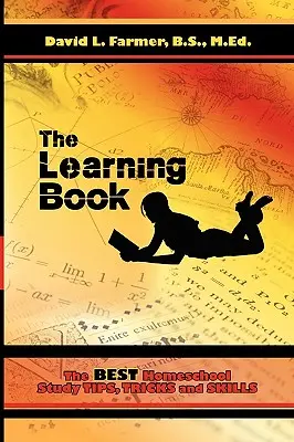 The Learning Book: Najlepsze wskazówki, sztuczki i umiejętności do nauki w szkole domowej - The Learning Book: The Best Homeschool Study Tips, Tricks and Skills