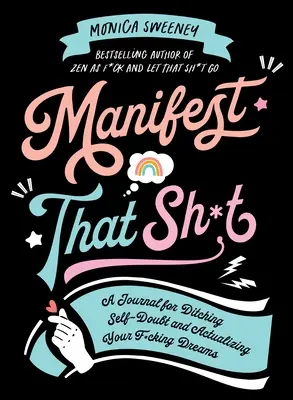 Manifest That Sh*t: Dziennik porzucania zwątpienia w siebie i urzeczywistniania marzeń - Manifest That Sh*t: A Journal for Ditching Self-Doubt and Actualizing Your Dreams