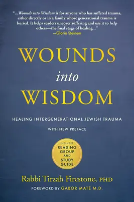 Wounds Into Wisdom: Uzdrawianie międzypokoleniowej żydowskiej traumy: Nowa przedmowa autora, Nowa przedmowa Gabora Mata, Grupa czytelnicza i przewodnik do studiowania - Wounds Into Wisdom: Healing Intergenerational Jewish Trauma: New Preface by Author, New Foreword by Gabor Mat, Reading Group and Study Gu