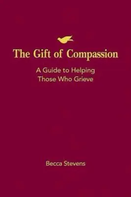 Dar współczucia: Przewodnik po pomaganiu osobom w żałobie - The Gift of Compassion: A Guide to Helping Those Who Grieve