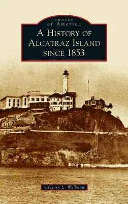 Historia wyspy Alcatraz od 1853 roku - History of Alcatraz Island Since 1853