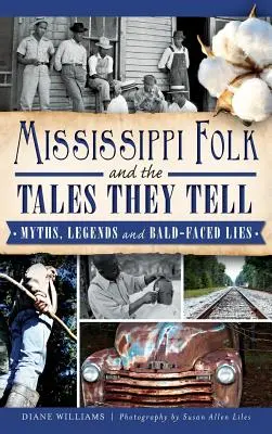 Mississippi Folk and the Tales They Tell: Mity, legendy i kłamstwa bez pokrycia - Mississippi Folk and the Tales They Tell: Myths, Legends and Bald-Faced Lies