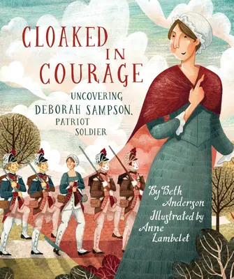 Okryta odwagą: Odkrywanie Debory Sampson, żołnierza-patrioty - Cloaked in Courage: Uncovering Deborah Sampson, Patriot Soldier