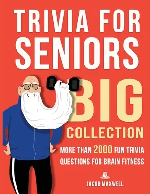 Ciekawostki dla seniorów: Big Collection. Ponad 2000 zabawnych pytań o ciekawostki dla sprawności mózgu - Trivia for Seniors: Big Collection. More Than 2000 Fun Trivia Questions for Brain Fitness