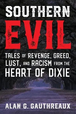 Southern Evil: Opowieści o zemście, chciwości, żądzy i rasizmie z serca Dixie - Southern Evil: Tales of Revenge, Greed, Lust, and Racism from the Heart of Dixie