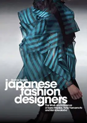 Japońscy projektanci mody: Praca i wpływ Issey Miyake, Yohji Yamamotom i Rei Kawakubo - Japanese Fashion Designers: The Work and Influence of Issey Miyake, Yohji Yamamotom, and Rei Kawakubo