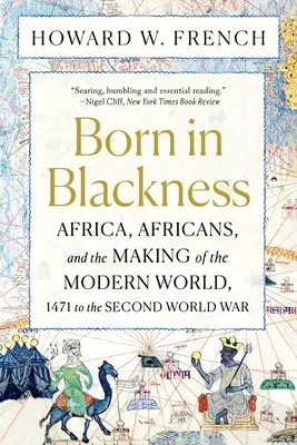 Urodzony w czerni: Afryka, Afrykanie i tworzenie współczesnego świata, od 1471 r. do II wojny światowej - Born in Blackness: Africa, Africans, and the Making of the Modern World, 1471 to the Second World War