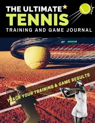 The Ultimate Tennis Training and Game Journal: Zapisuj i śledź swoje treningi, grę i wyniki w sezonie: Idealny dla dzieci i nastolatków: 8,5 x 11 cali - The Ultimate Tennis Training and Game Journal: Record and Track Your Training Game and Season Performance: Perfect for Kids and Teen's: 8.5 x 11-inch