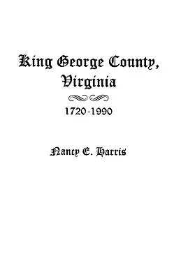 Hrabstwo King George w stanie Wirginia 1720-1990 - King George County, Virginia 1720-1990