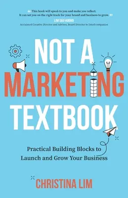 Nie podręcznik marketingu: Praktyczne podstawy do uruchomienia i rozwoju firmy - Not a Marketing Textbook: Practical building blocks to launch and grow your business