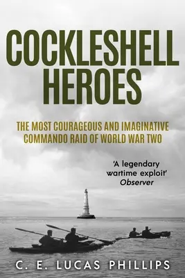Cockleshell Heroes: Najbardziej odważny i pomysłowy rajd komandosów II wojny światowej - Cockleshell Heroes: The Most Courageous and Imaginative Commando Raid of World War Two