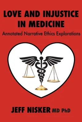 Miłość i niesprawiedliwość w medycynie: Opatrzone przypisami eksploracje etyki narracyjnej - Love and Injustice in Medicine: Annotated Narrative Ethics Explorations