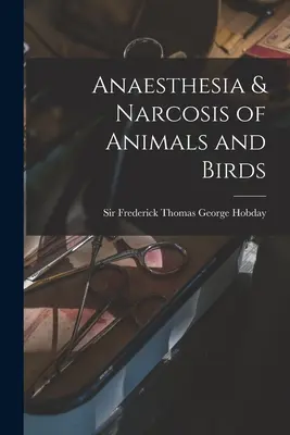 Znieczulenie i narkoza zwierząt i ptaków - Anaesthesia & Narcosis of Animals and Birds