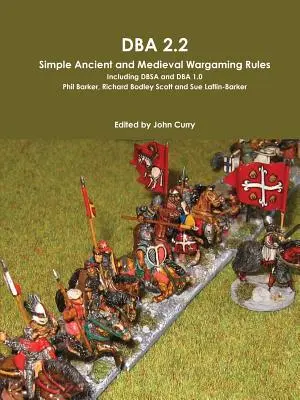 DBA 2.2 Proste zasady starożytnych i średniowiecznych gier wojennych, w tym Dbsa i DBA 1.0 - DBA 2.2 Simple Ancient and Medieval Wargaming Rules Including Dbsa and DBA 1.0