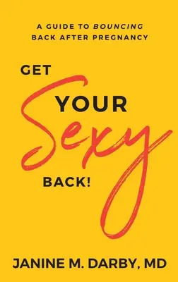 Get Your Sexy Back!: Przewodnik po powrocie do formy po ciąży - Get Your Sexy Back!: A Guide to Bouncing Back After Pregnancy