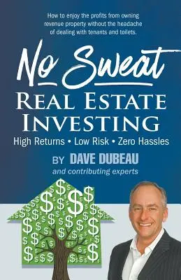 Inwestowanie w nieruchomości bez wysiłku: Wysokie zyski - niskie ryzyko - zero kłopotów - No Sweat Real Estate Investing: High Returns - Low Risk - Zero Hassles