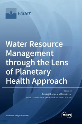 Zarządzanie zasobami wodnymi przez pryzmat planetarnego podejścia do zdrowia - Water Resource Management through the Lens of Planetary Health Approach
