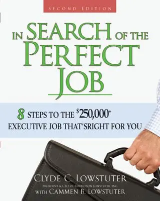 W poszukiwaniu idealnej pracy: 8 kroków do pracy na stanowisku kierowniczym za ponad 250 000 USD, która jest dla Ciebie odpowiednia - In Search of the Perfect Job: 8 Steps to the $250,000+ Executive Job That's Right for You