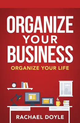 Zorganizuj swój biznes: Uporządkuj swoje życie - Organize Your Business: Organize Your Life