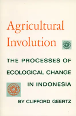 Rolnicza inwolucja: Procesy zmian ekologicznych w Indonezji - Agricultural Involution: The Processes of Ecological Change in Indonesia