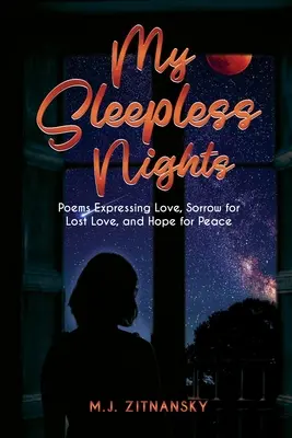 Bezsenne noce: Wiersze wyrażające miłość, żal za utraconą miłością i nadzieję na pokój - Sleepless Nights: Poems Expressing Love, Sorrow for Lost Love, and Hope for Peace