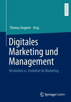 Digitales Marketing Und Management: Rewolucja a ewolucja w marketingu - Digitales Marketing Und Management: Revolution vs. Evolution Im Marketing