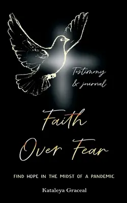 Wiara ponad strachem: Znajdź nadzieję w środku pandemii: Wydanie ze świadectwem i dziennikiem - Faith Over Fear: Find Hope in the Midst of a Pandemic: Testimony and Journal edition