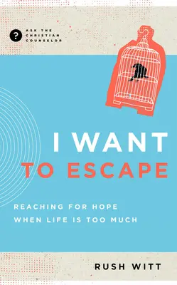 Chcę uciec: Sięgając po nadzieję, gdy życie jest zbyt ciężkie - I Want to Escape: Reaching for Hope When Life Is Too Much