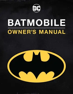 Instrukcja obsługi batmobilu: Wewnątrz najbardziej kultowych przejażdżek Mrocznego Rycerza - Batmobile Manual: Inside the Dark Knight's Most Iconic Rides