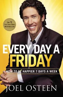 Każdy dzień to piątek: Jak być szczęśliwszym przez 7 dni w tygodniu - Every Day a Friday: How to Be Happier 7 Days a Week