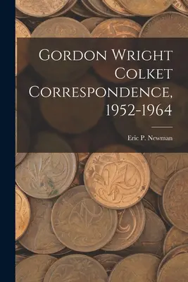 Korespondencja Gordona Wrighta Colketa, 1952-1964 - Gordon Wright Colket Correspondence, 1952-1964
