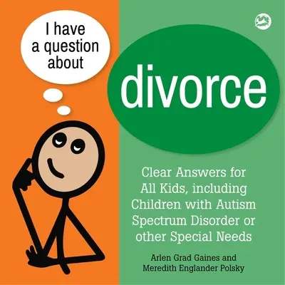 Mam pytanie dotyczące rozwodu: Książka dla dzieci z zaburzeniami ze spektrum autyzmu lub innymi specjalnymi potrzebami - I Have a Question about Divorce: A Book for Children with Autism Spectrum Disorder or Other Special Needs