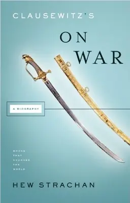 Clausewitz o wojnie: biografia - Clausewitz's on War: A Biography