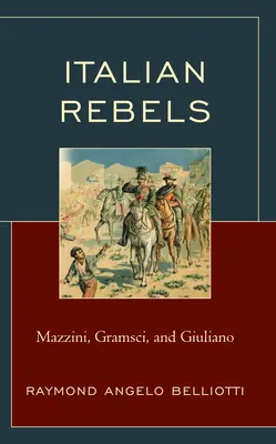 Włoscy buntownicy: Mazzini, Gramsci i Giuliano - Italian Rebels: Mazzini, Gramsci, and Giuliano