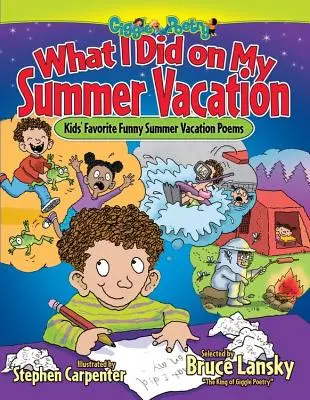 Co robiłem podczas letnich wakacji: Ulubione zabawne wiersze wakacyjne dla dzieci - What I Did on My Summer Vacation: Kids' Favorite Funny Summer Vacation Poems