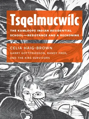 Tsqelmucwlc: The Kamloops Indian Residential School - opór i rozliczenie - Tsqelmucwlc: The Kamloops Indian Residential School―resistance and a Reckoning