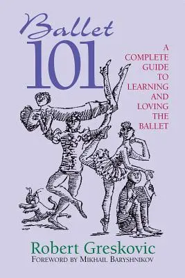 Balet 101: Kompletny przewodnik po nauce i miłości do baletu - Ballet 101: A Complete Guide to Learning and Loving the Ballet