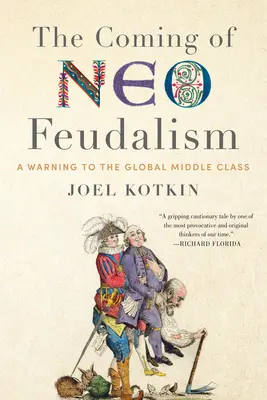 Nadejście neofeudalizmu: Ostrzeżenie dla globalnej klasy średniej - The Coming of Neo-Feudalism: A Warning to the Global Middle Class