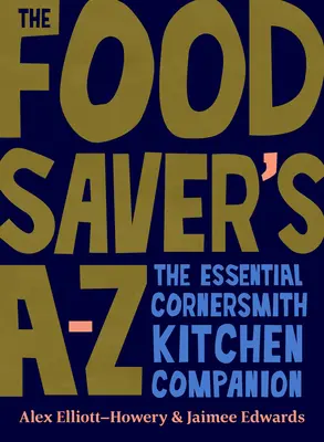 The Food Saver's A-Z: Niezbędny towarzysz kuchni Cornersmith - The Food Saver's A-Z: The Essential Cornersmith Kitchen Companion