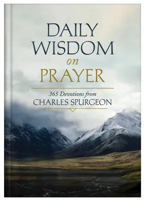 Codzienna mądrość o modlitwie: 365 nabożeństw Charlesa Spurgeona - Daily Wisdom on Prayer: 365 Devotions from Charles Spurgeon