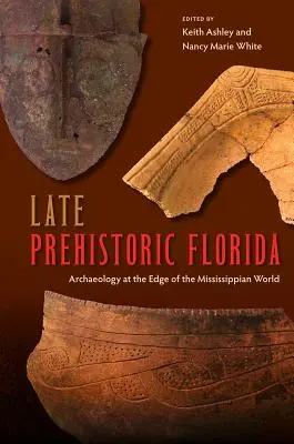 Późna prehistoria Florydy: Archeologia na skraju świata Missisipi - Late Prehistoric Florida: Archaeology at the Edge of the Mississippian World