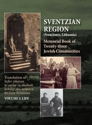 Księga Pamiątkowa Regionu Sventzian - Część I - Życie: Księga pamiątkowa dwudziestu trzech zniszczonych gmin żydowskich w regionie świnoujskim - Memorial Book of the Sventzian Region - Part I - Life: Memorial Book of Twenty - Three Destroyed Jewish Communities in the Svintzian Region