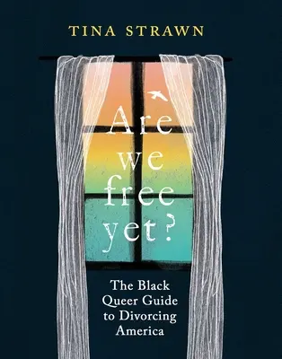 Czy jesteśmy już wolni? Czarny queerowy przewodnik po rozwodzie w Ameryce - Are We Free Yet?: The Black Queer Guide to Divorcing America