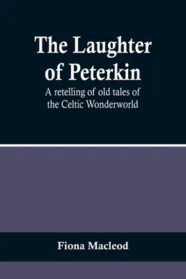 Śmiech Peterkina: Nowe opowieści o celtyckim świecie czarów - The Laughter of Peterkin: A retelling of old tales of the Celtic Wonderworld