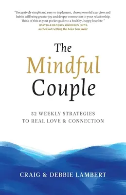 The Mindful Couple: 52 cotygodniowe strategie na rzecz prawdziwej miłości i więzi - The Mindful Couple: 52 Weekly Strategies To Real Love and Connection