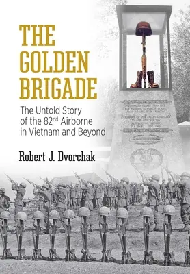 Złota Brygada: Nieopowiedziana historia 82 Brygady Powietrznodesantowej w Wietnamie i nie tylko - The Golden Brigade: The Untold Story of the 82nd Airborne in Vietnam and Beyond