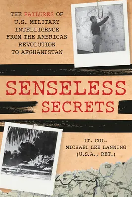 Bezsensowne sekrety: Niepowodzenia amerykańskiego wywiadu wojskowego od rewolucji do Afganistanu - Senseless Secrets: The Failures of U.S. Military Intelligence from the Revolution to Afghanistan