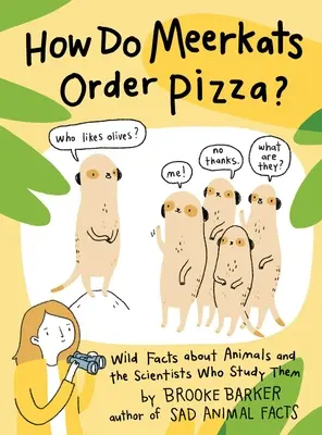 Jak surykatki zamawiają pizzę? Dzikie fakty o zwierzętach i badających je naukowcach - How Do Meerkats Order Pizza?: Wild Facts about Animals and the Scientists Who Study Them