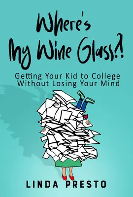 Gdzie jest mój kieliszek do wina? Jak wyprawić dziecko na studia bez utraty zmysłów? - Where's My Wine Glass?!: Getting Your Kid to College Without Losing Your Mind